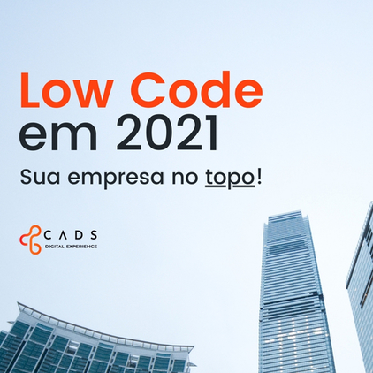 Soluções Low Code em 2021: sua empresa no topo!