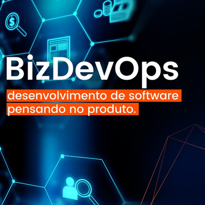 BizDevOps: Desenvolvimento de Software pensando no Produto