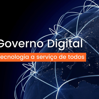 Governo Digital: tecnologias a serviço de todos