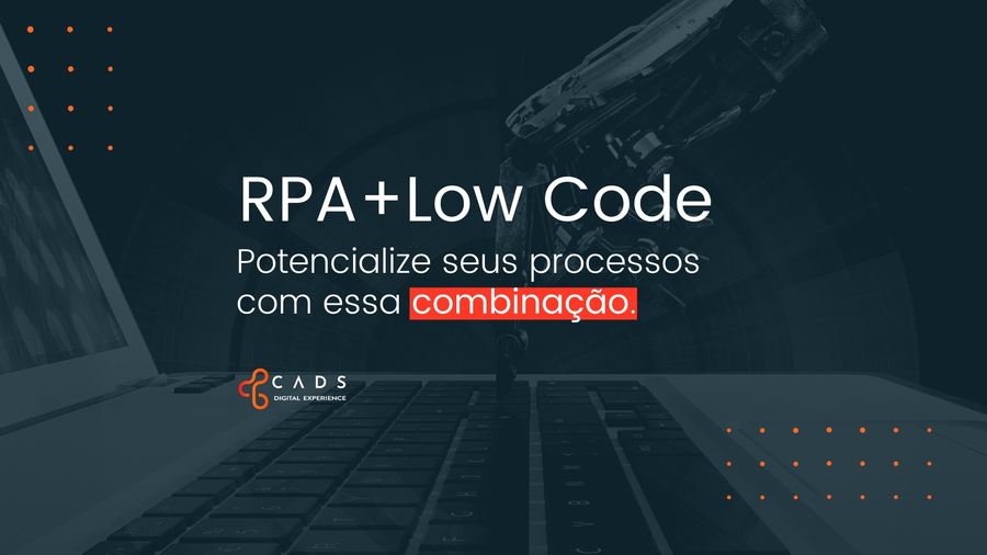 RPA + Low Code: potencialize seus processos com essa combinação!